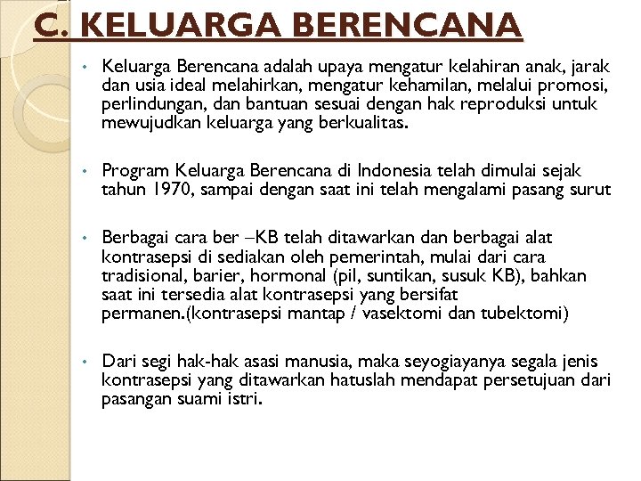 C. KELUARGA BERENCANA • Keluarga Berencana adalah upaya mengatur kelahiran anak, jarak dan usia