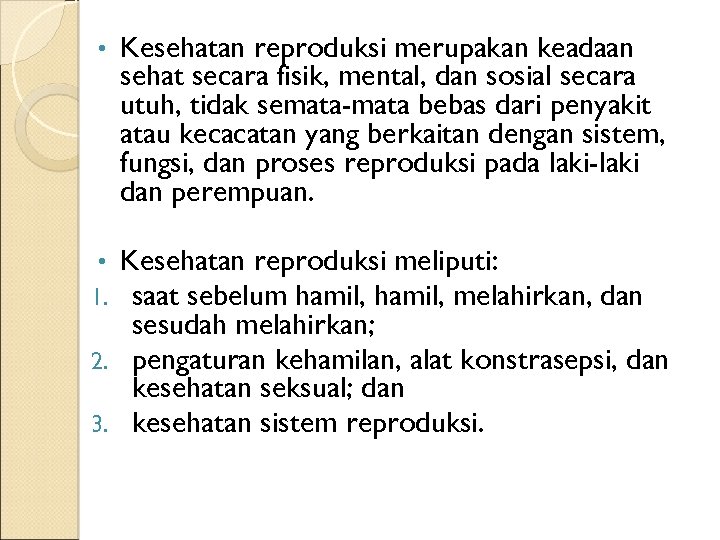  • Kesehatan reproduksi merupakan keadaan sehat secara fisik, mental, dan sosial secara utuh,