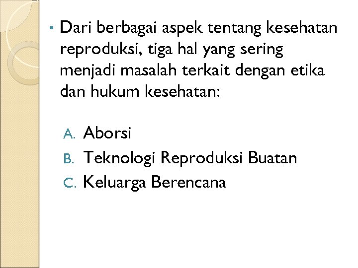  • Dari berbagai aspek tentang kesehatan reproduksi, tiga hal yang sering menjadi masalah