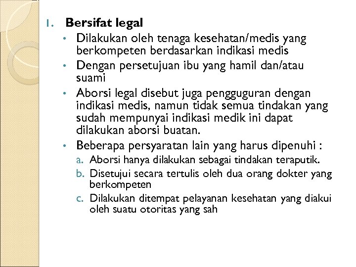 1. Bersifat legal • Dilakukan oleh tenaga kesehatan/medis yang berkompeten berdasarkan indikasi medis •