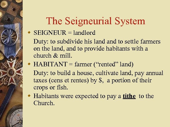 The Seigneurial System w SEIGNEUR = landlord Duty: to subdivide his land to settle