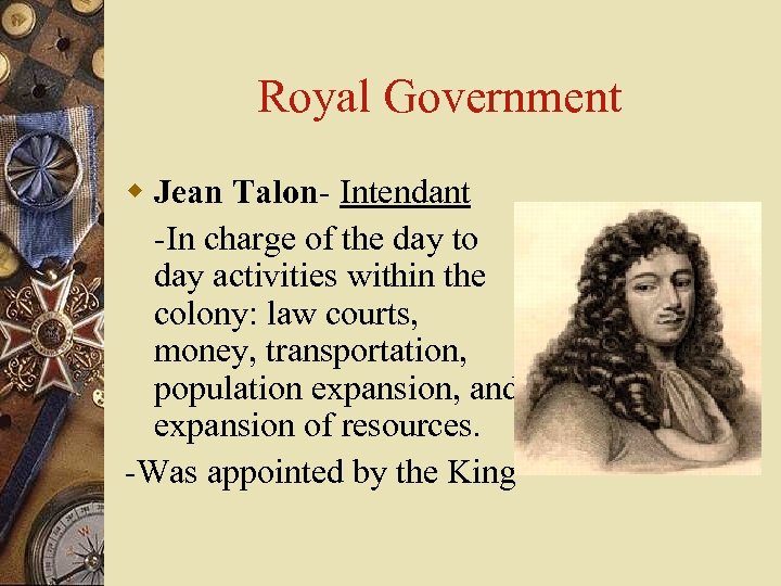 Royal Government w Jean Talon- Intendant -In charge of the day to day activities