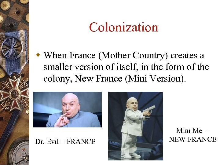 Colonization w When France (Mother Country) creates a smaller version of itself, in the