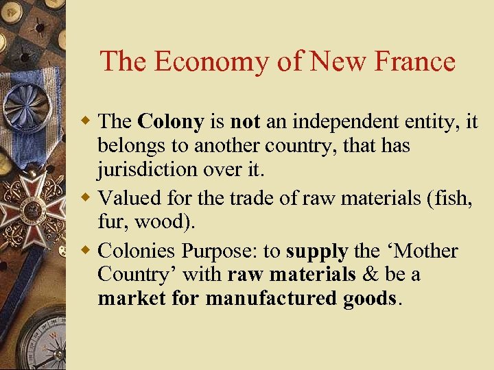 The Economy of New France w The Colony is not an independent entity, it