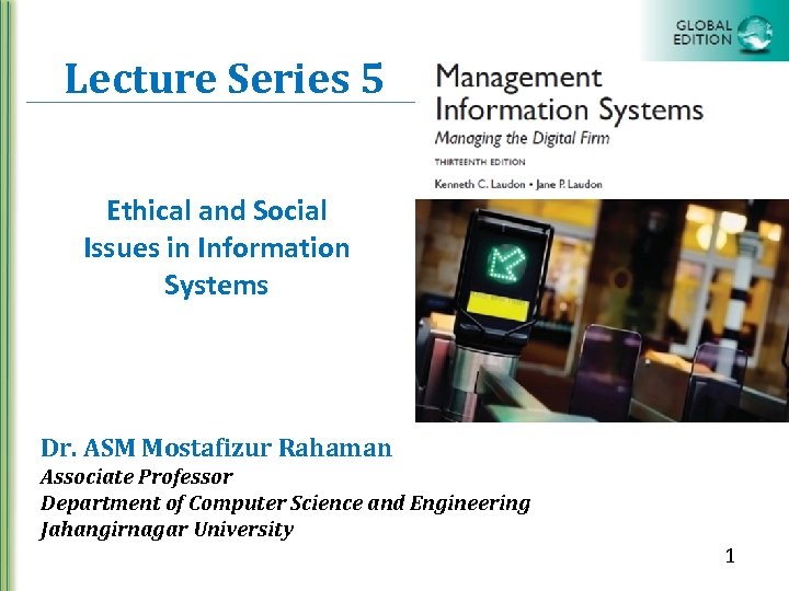 Lecture Series 5 Ethical and Social Issues in Information Systems Dr. ASM Mostafizur Rahaman