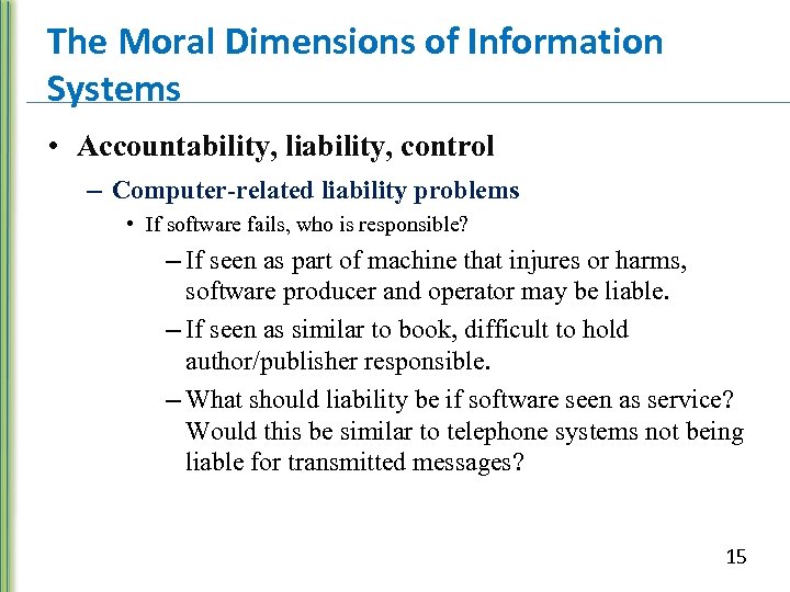 The Moral Dimensions of Information Systems • Accountability, liability, control – Computer-related liability problems