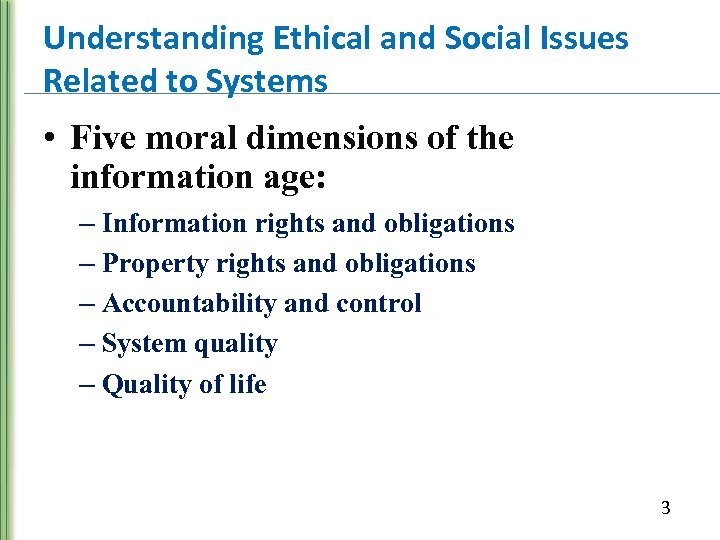 Understanding Ethical and Social Issues Related to Systems • Five moral dimensions of the