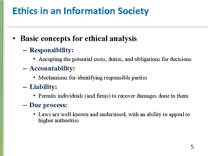 Ethics in an Information Society • Basic concepts for ethical analysis – Responsibility: •