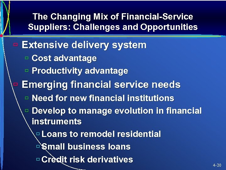 The Changing Mix of Financial-Service Suppliers: Challenges and Opportunities ù Extensive delivery system ù