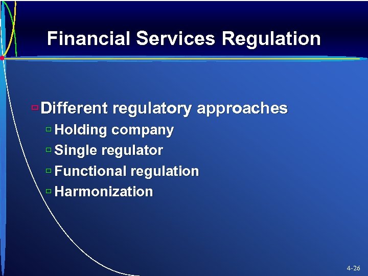 Financial Services Regulation ù Different regulatory approaches ù Holding company ù Single regulator ù