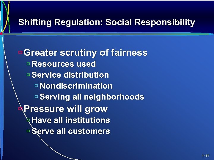 Shifting Regulation: Social Responsibility ù Greater scrutiny of fairness ù Resources used ù Service