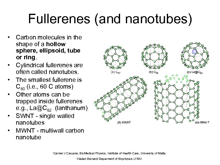 Fullerenes (and nanotubes) • Carbon molecules in the shape of a hollow sphere, ellipsoid,