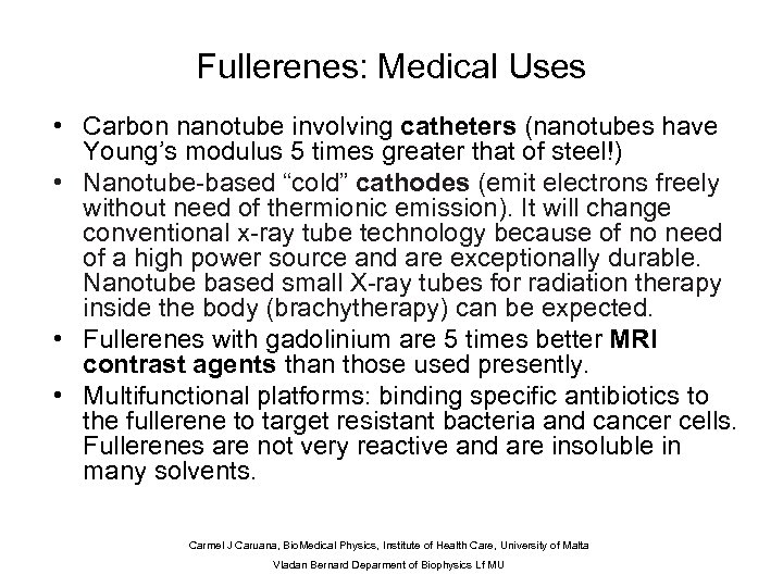 Fullerenes: Medical Uses • Carbon nanotube involving catheters (nanotubes have Young’s modulus 5 times