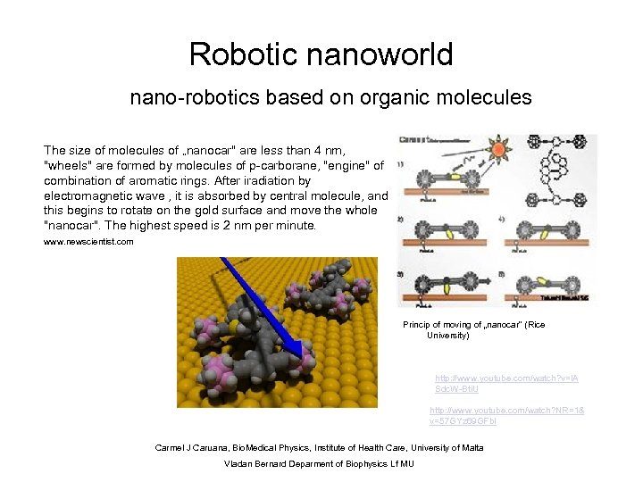 Robotic nanoworld nano-robotics based on organic molecules The size of molecules of „nanocar" are