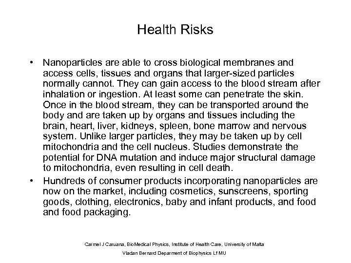 Health Risks • Nanoparticles are able to cross biological membranes and access cells, tissues