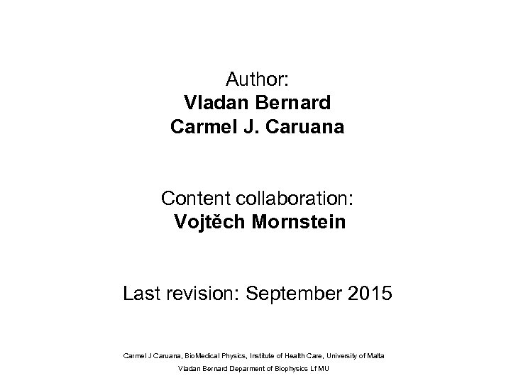 Author: Vladan Bernard Carmel J. Caruana Content collaboration: Vojtěch Mornstein Last revision: September 2015