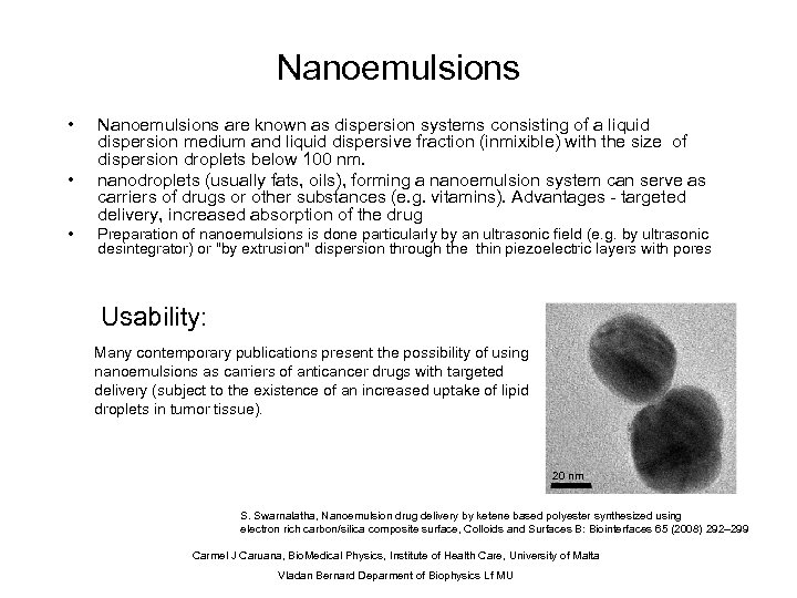 Nanoemulsions • • • Nanoemulsions are known as dispersion systems consisting of a liquid