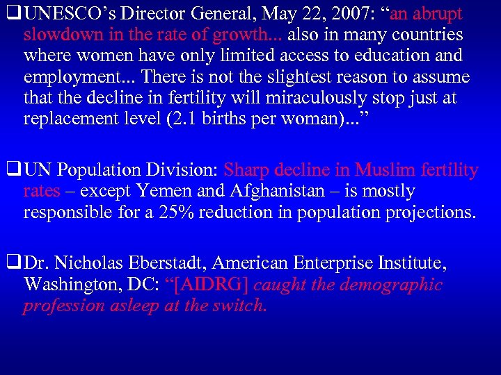 q UNESCO’s Director General, May 22, 2007: “an abrupt slowdown in the rate of