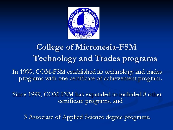 College of Micronesia-FSM Technology and Trades programs In 1999, COM-FSM established its technology and
