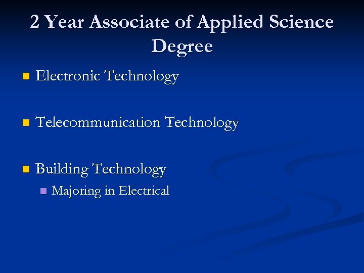 2 Year Associate of Applied Science Degree n Electronic Technology n Telecommunication Technology n