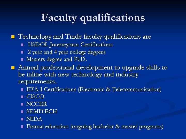 Faculty qualifications n Technology and Trade faculty qualifications are n n USDOL Journeyman Certifications
