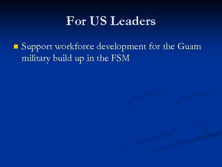 For US Leaders n Support workforce development for the Guam military build up in