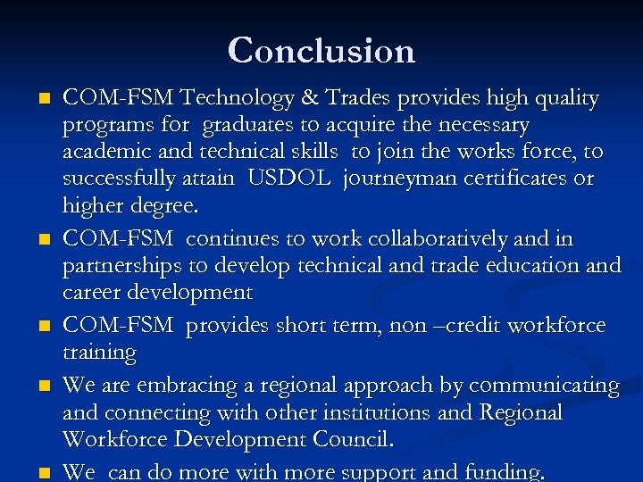 Conclusion n n COM-FSM Technology & Trades provides high quality programs for graduates to