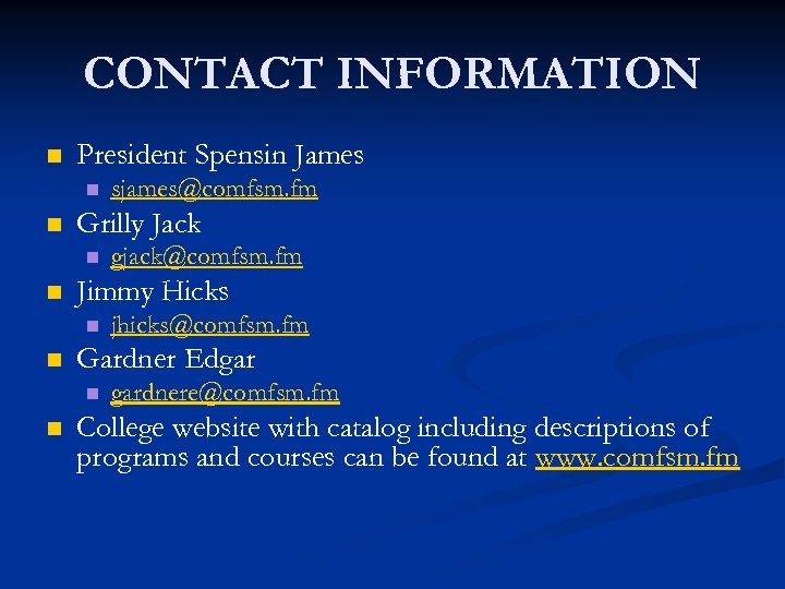 CONTACT INFORMATION n President Spensin James n n Grilly Jack n n jhicks@comfsm. fm