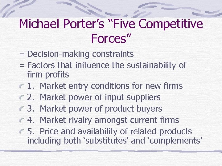 Michael Porter’s “Five Competitive Forces” = Decision-making constraints = Factors that influence the sustainability