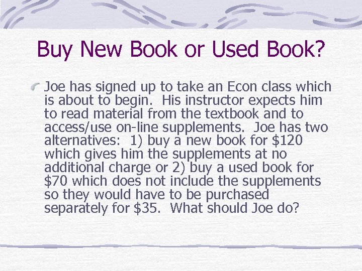 Buy New Book or Used Book? Joe has signed up to take an Econ