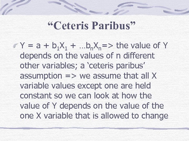 “Ceteris Paribus” Y = a + b 1 X 1 + …bn. Xn=> the