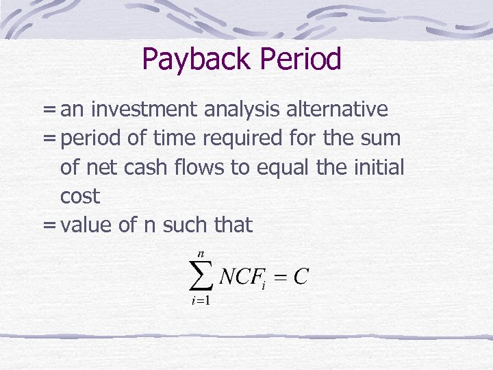 Payback Period = an investment analysis alternative = period of time required for the