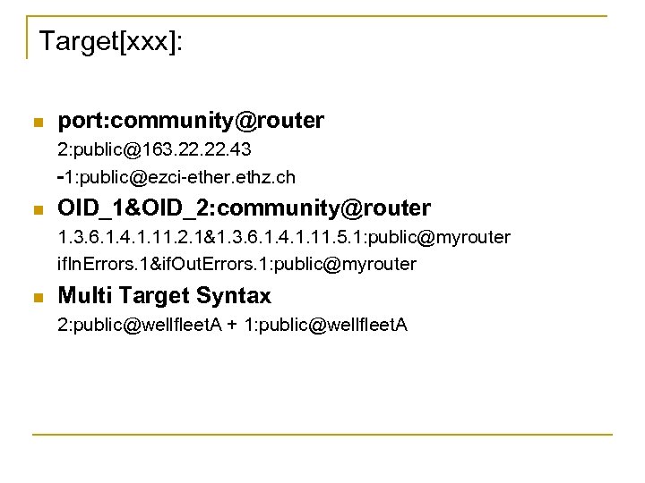 Target[xxx]: n port: community@router 2: public@163. 22. 43 -1: public@ezci-ether. ethz. ch n OID_1&OID_2: