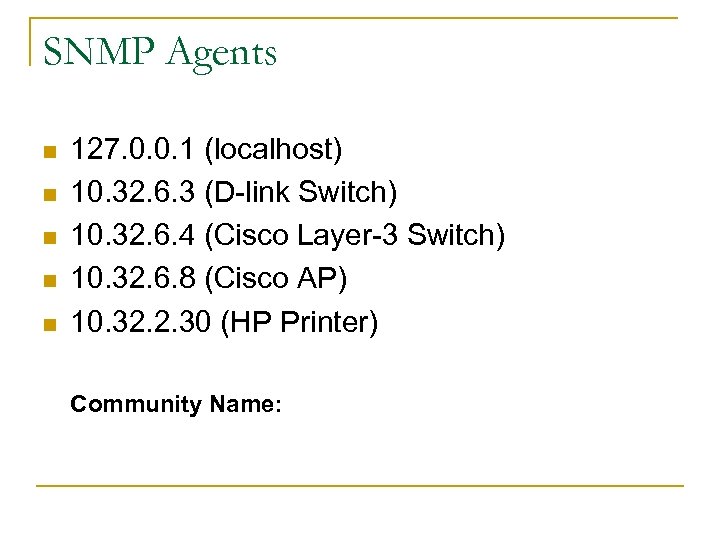 SNMP Agents n n n 127. 0. 0. 1 (localhost) 10. 32. 6. 3