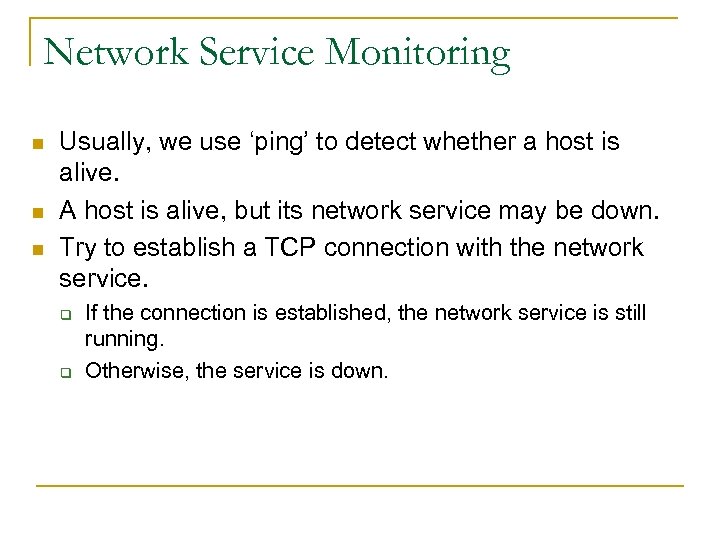 Network Service Monitoring n n n Usually, we use ‘ping’ to detect whether a