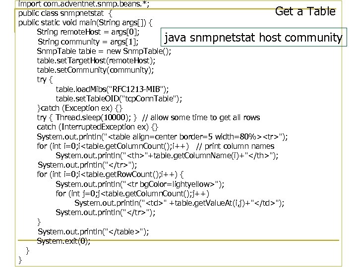 import com. adventnet. snmp. beans. *; Get a Table public class snmpnetstat { public
