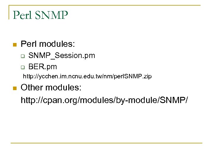 Perl SNMP n Perl modules: q q SNMP_Session. pm BER. pm http: //ycchen. im.