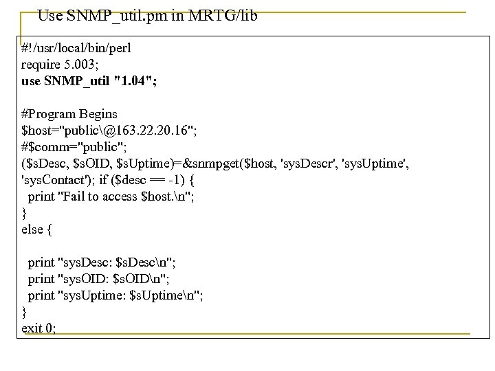 Use SNMP_util. pm in MRTG/lib #!/usr/local/bin/perl require 5. 003; use SNMP_util 