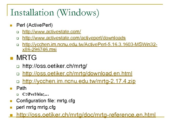 Installation (Windows) n n Perl (Active. Perl) q http: //www. activestate. com/activeperl/downloads q http: