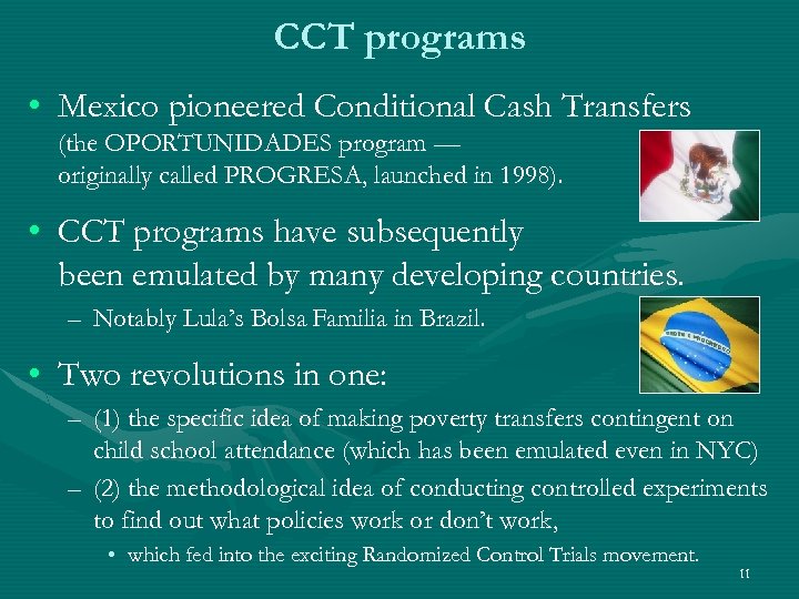 CCT programs • Mexico pioneered Conditional Cash Transfers (the OPORTUNIDADES program — originally called