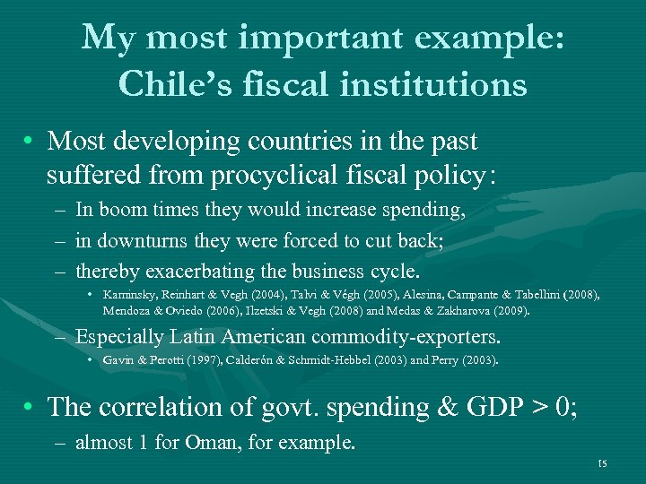 My most important example: Chile’s fiscal institutions • Most developing countries in the past