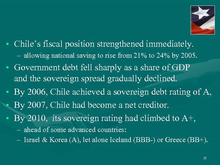  • Chile’s fiscal position strengthened immediately. – allowing national saving to rise from