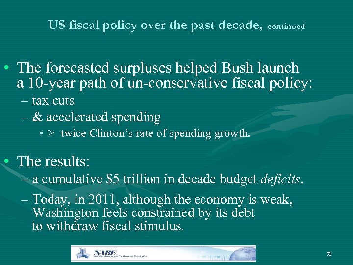 US fiscal policy over the past decade, continued • The forecasted surpluses helped Bush