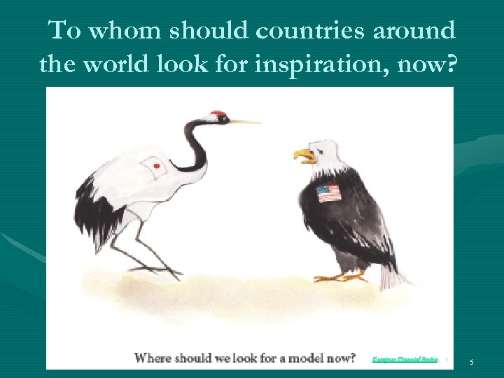 To whom should countries around the world look for inspiration, now? European Financial Review,