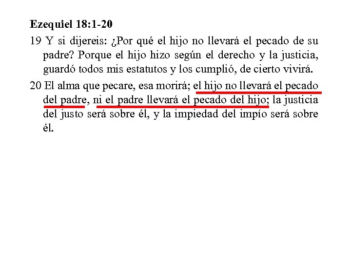 Ezequiel 18: 1 -20 19 Y si dijereis: ¿Por qué el hijo no llevará