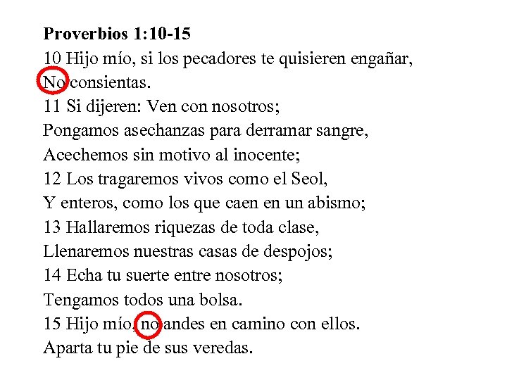 Proverbios 1: 10 -15 10 Hijo mío, si los pecadores te quisieren engañar, No