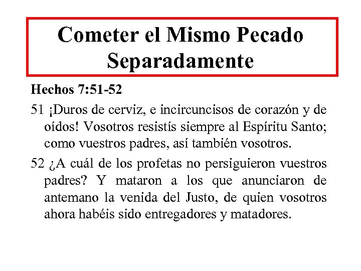 Cometer el Mismo Pecado Separadamente Hechos 7: 51 -52 51 ¡Duros de cerviz, e