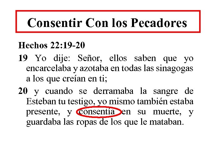 Consentir Con los Pecadores Hechos 22: 19 -20 19 Yo dije: Señor, ellos saben