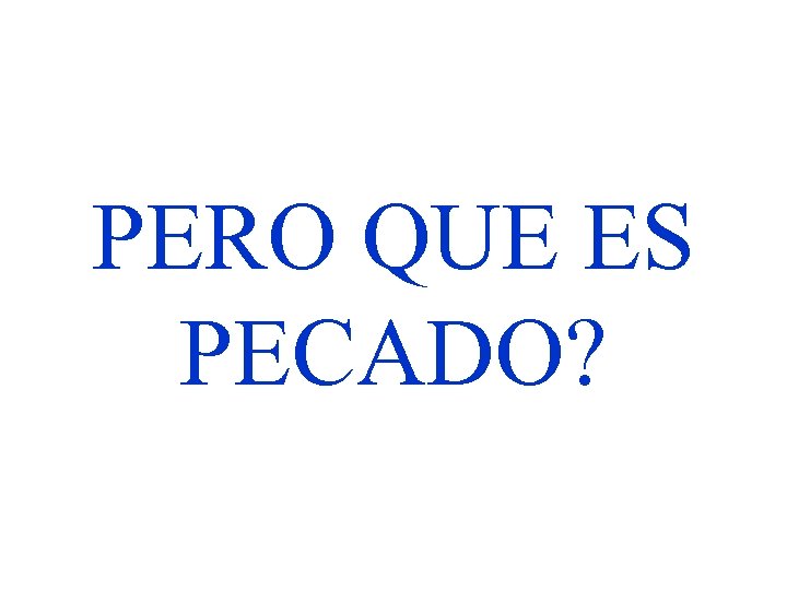 PERO QUE ES PECADO? 