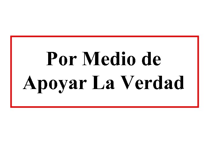 Por Medio de Apoyar La Verdad 